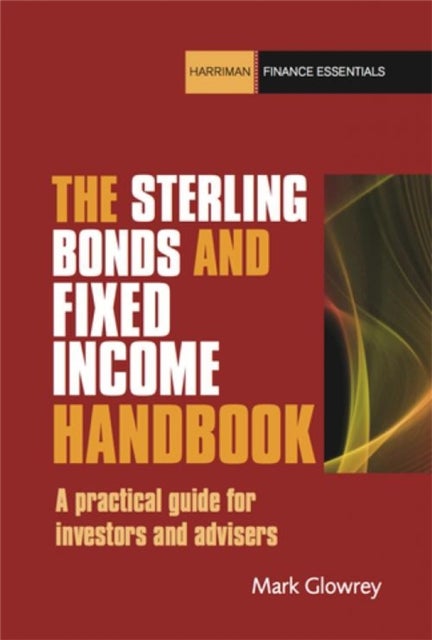 The Sterling Bonds and Fixed Income Handbook - A practical guide for investors and advisers