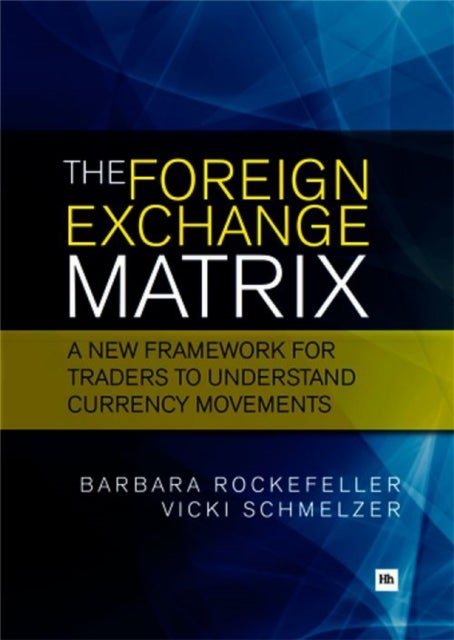 The Foreign Exchange Matrix - A new framework for understanding currency movements