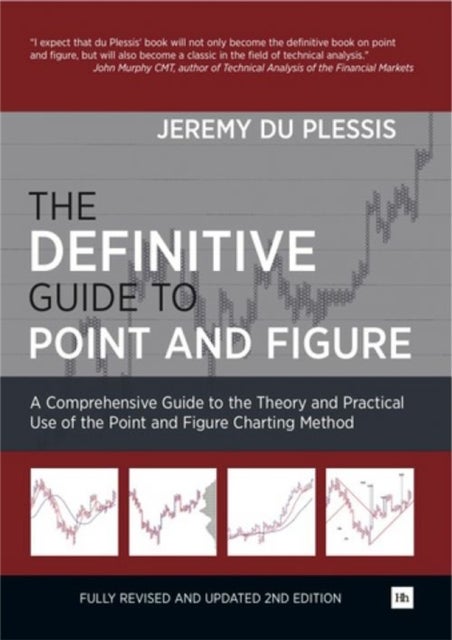 The Definitive Guide to Point and Figure - A Comprehensive Guide to the Theory and Practical Use of the Point and Figure Charting Method
