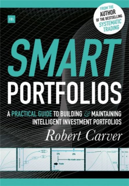 Smart Portfolios - A practical guide to building and maintaining intelligent investment portfolios