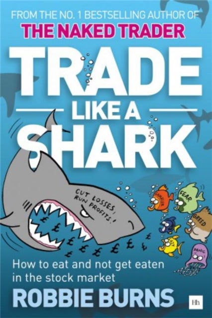 Trade Like a Shark - The Naked Trader on how to eat and not get eaten in the stock market