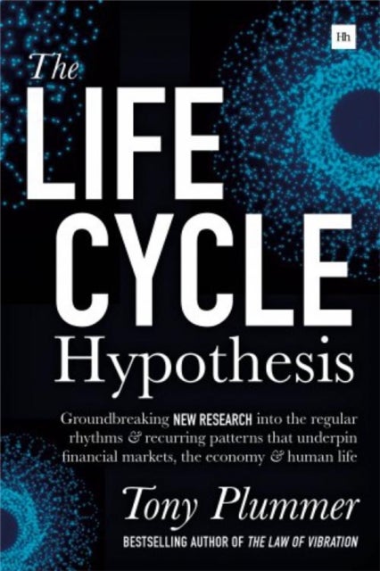The Life Cycle Hypothesis - Groundbreaking new research into the regular rhythms and recurring patterns that underpin financial markets, the economy and human life