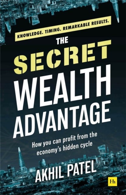 The Secret Wealth Advantage - How you can profit from the economy's hidden cycle