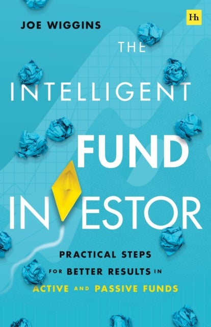 The Intelligent Fund Investor - Practical steps for better results in active and passive funds
