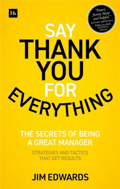 Say Thank You for Everything - The secrets of being a great manager - strategies and tactics that get results