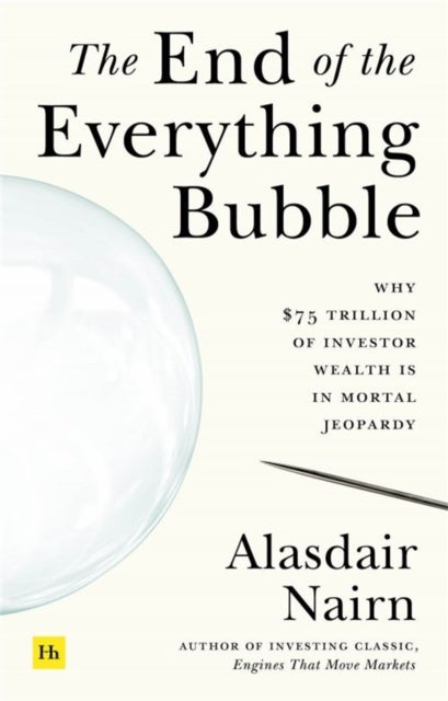 The End of the Everything Bubble - Why $75 trillion of investor wealth is in mortal jeopardy