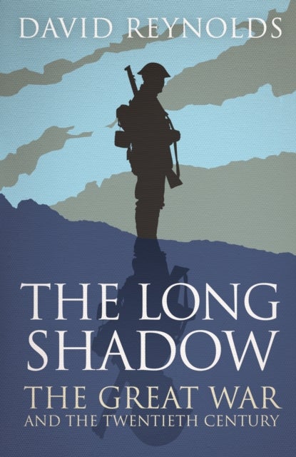 The Long Shadow - The Great War and the Twentieth Century