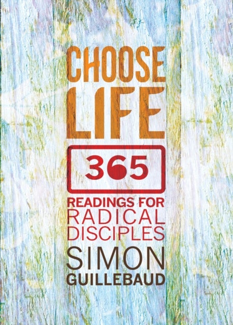 Choose Life - 365 readings for radical disciples