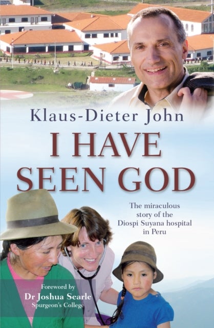I Have Seen God - The miraculous story of the Diospi Suyana Hospital in Peru