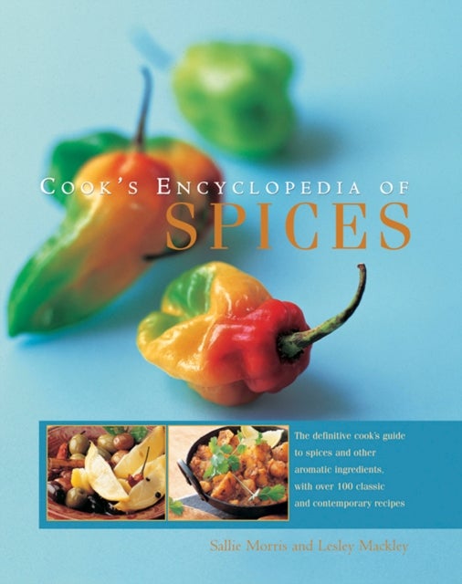 Cook's Encyclopedia of Spices - The Definitive Cook's Guide to Spices and Other Aromatic Ingredients, with Over 100 Classic and Contemporary Recipes