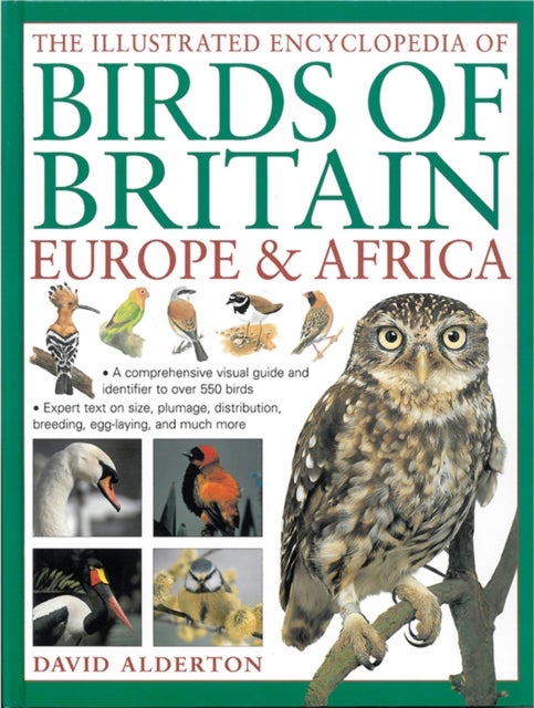The Illustrated Encyclopedia of Birds of Britain Europe & Africa - A Comprehensive Visual Guide and Identifier to Over 550 Birds