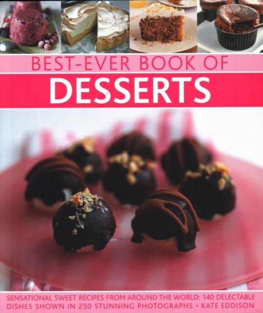 Best-Ever Book of Desserts - Sensational sweet recipes from around the world: 140 delectable dishes shown in 250 stunning photographs