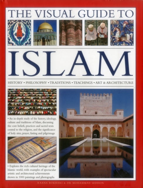 The Visual Guide to Islam - History, Philosophy, Traditions, Teachings, Art & Architecture