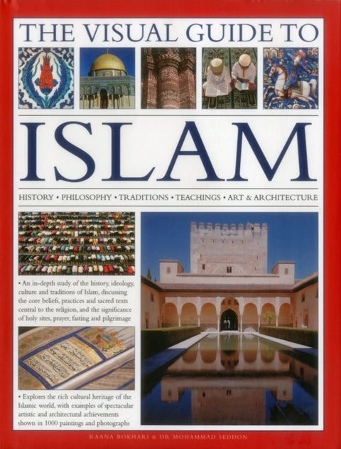 The Visual Guide to Islam - History, Philosophy, Traditions, Teachings, Art & Architecture