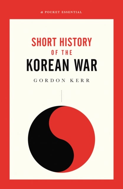 The War That Never Ended - A Short History of the Korean War