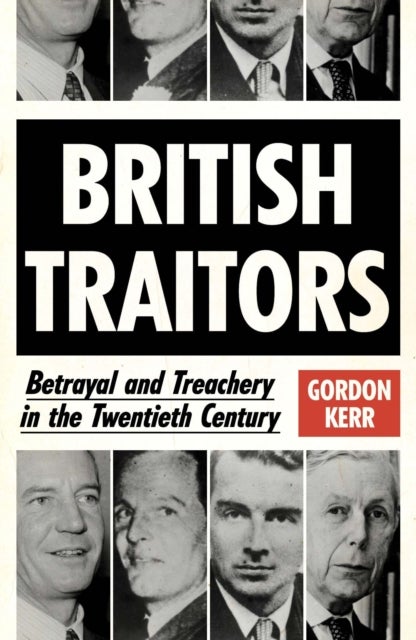 British Traitors - Betrayal and Treachery in the Twentieth Century