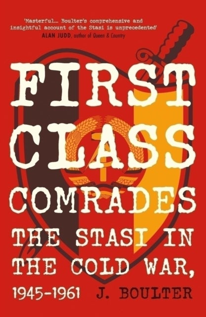 First Class Comrades - The Stasi in the Cold War, 1945-1961