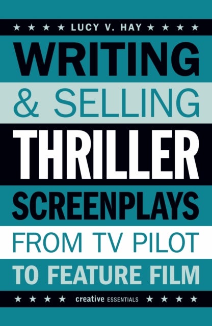Writing and Selling Thriller Screenplays - From TV Pilot to Feature Film
