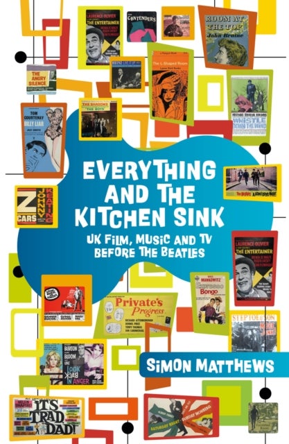 Everything and the Kitchen Sink - UK Film, Music and TV before The Beatles