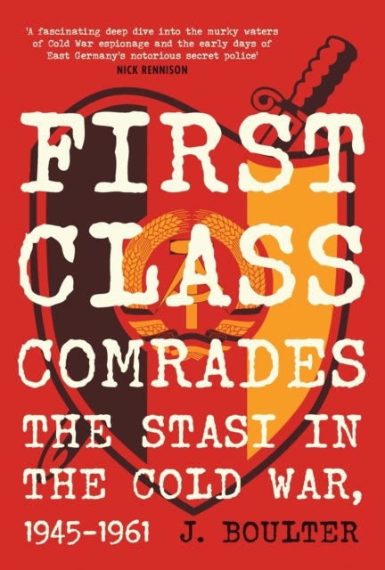 First Class Comrades - The Stasi in the Cold War, 1945-1961