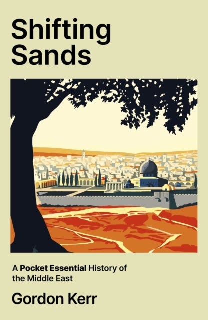 Shifting Sands - A Pocket Essential History of the Middle East