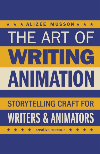 The Art of Writing Animation - Storytelling Craft for Writers & Animators