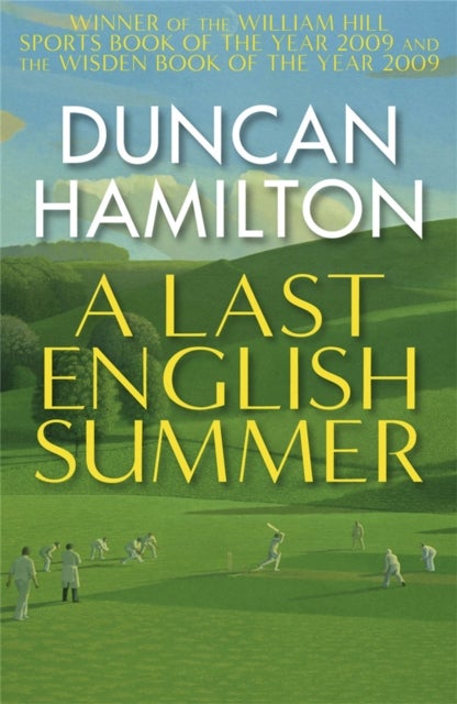 A Last English Summer - by the author of 'The Great Romantic: cricket and the Golden Age of Neville Cardus'