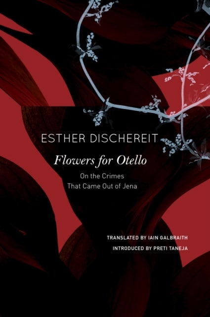 Flowers for Otello - On the Crimes That Came Out of Jena