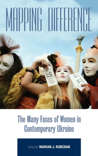 Mapping Difference - The Many Faces of Women in Contemporary Ukraine
