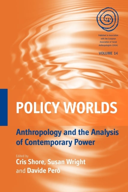 Policy Worlds - Anthropology and the Analysis of Contemporary Power