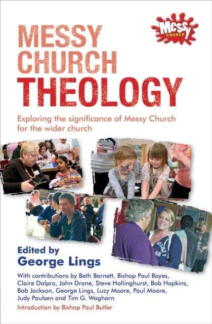 Messy Church Theology - Exploring the significance of Messy Church for the wider church