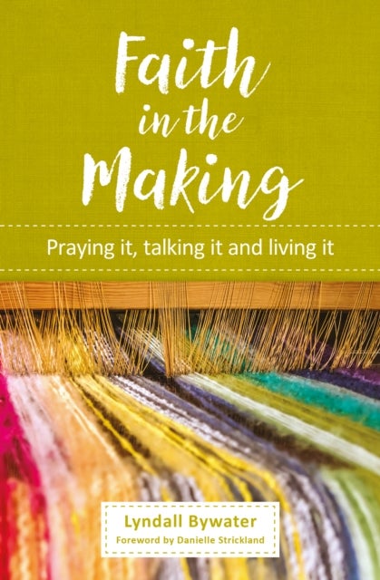 Faith in the Making - Praying it, talking it, living it