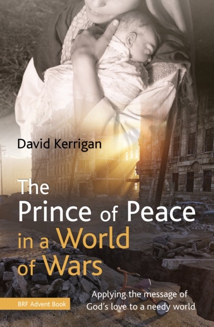 The Prince of Peace in a World of Wars - Applying the message of God's love to a needy world