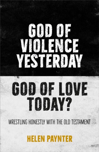 God of Violence Yesterday, God of Love Today? - Wrestling honestly with the Old Testament