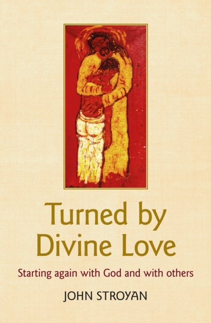 Turned by Divine Love - Starting again with God and with others