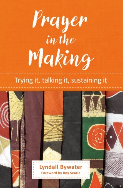 Prayer in the Making - Trying it, talking it, sustaining it