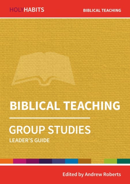 Holy Habits Group Studies: Biblical Teaching - Leader's Guide