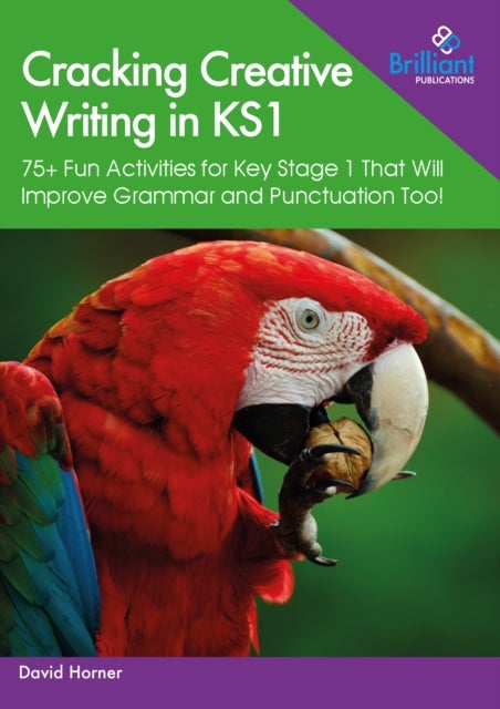 Cracking Creative Writing in KS1 - 75+ Fun Activities for Key Stage 1 That Will Improve Grammar and Punctuation Too!