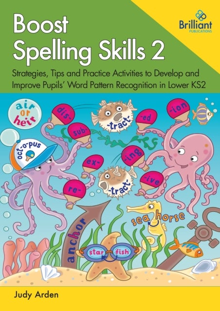 Boost Spelling Skills 2 - Strategies, Tips and Practice Activities to Develop and Improve Pupils' Word Pattern Recognition in Lower KS2