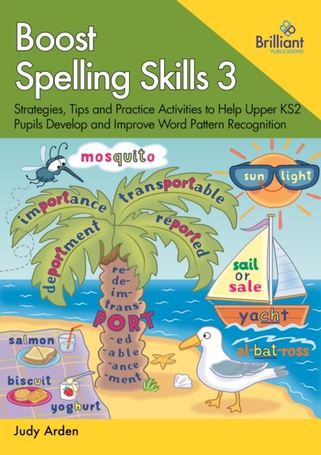 Boost Spelling Skills 3 - Strategies, Tips and Practice Activities to Help Upper KS2 Pupils Develop and Improve Word Pattern Recognition