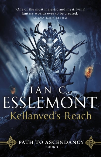 Kellanved's Reach - (Path to Ascendancy Book 3): full of adventure and magic, this is the spellbinding final chapter in Ian C. Esslemont's awesome epic fantasy sequence