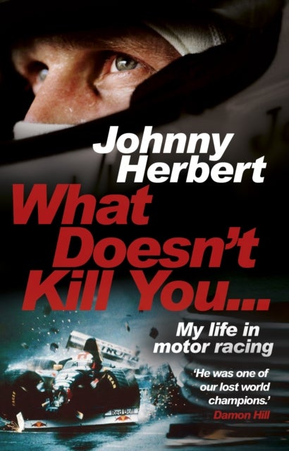 What Doesn't Kill You... - My Life in Motor Racing