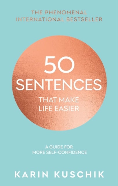 50 Sentences That Make Life Easier - A Guide for More Self-Confidence