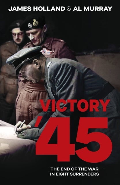 Victory '45 - The End of the War in Eight Surrenders
