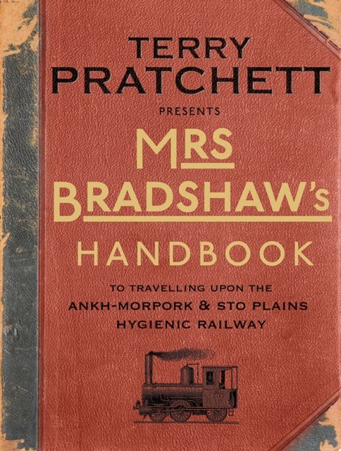 Mrs Bradshaw's Handbook - the essential travel guide for anyone wanting to discover the sights and sounds of Sir Terry Pratchett’s amazing Discworld