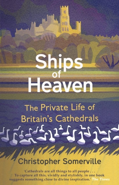 Ships Of Heaven - The Private Life of Britain’s Cathedrals