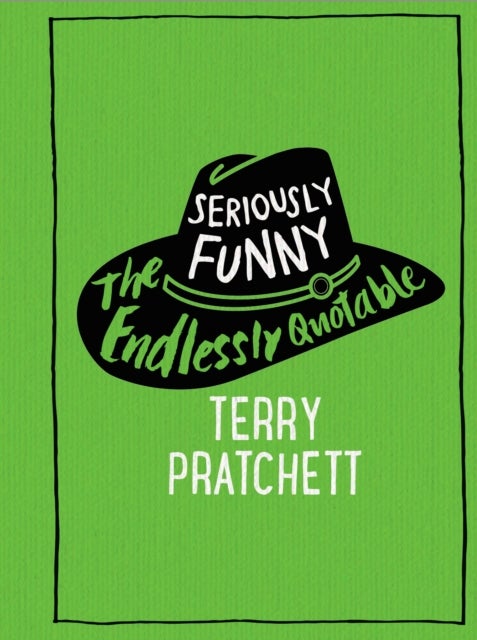 Seriously Funny - The Endlessly Quotable Terry Pratchett