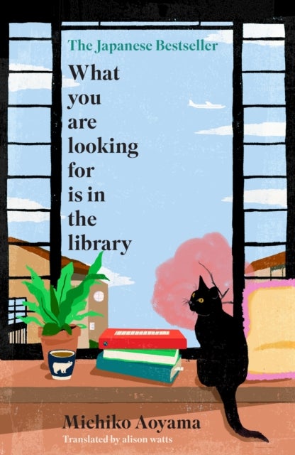 What You Are Looking for is in the Library - The uplifting Japanese fiction bestseller about the magic of libraries and the power of books
