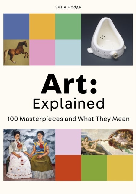 Art: Explained - 100 Masterpieces and What They Mean