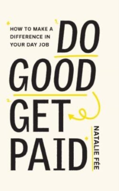 Do Good, Get Paid - How to Make a Difference in Your Day Job